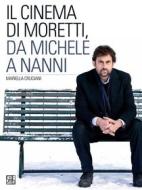 Ebook Il cinema di Moretti, da Michele a Nanni di Mariella Cruciani edito da Sette Città