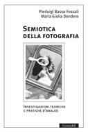 Ebook Semiotica della fotografia/ Nuova Edizione di Pierluigi Basso Fossali, Maria Giulia Dondero edito da Guaraldi