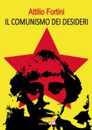 Ebook Il comunismo dei desideri di Attilio Fortini edito da Temperino rosso edizioni