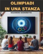 Ebook Olimpiadi in una stanza di Nazareno Signoretto edito da Nazareno Signoretto