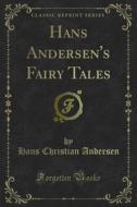 Ebook Hans Andersen's Fairy Tales di Hans Christian Andersen edito da Forgotten Books