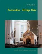 Ebook Franziskus - Heilige Orte di Reinhard Decker edito da Books on Demand