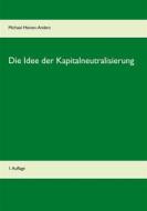 Ebook Die Idee der Kapitalneutralisierung di Michael Heinen-Anders edito da Books on Demand