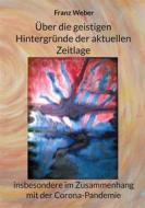 Ebook Über die geistigen Hintergründe der aktuellen Zeitlage di Franz Weber edito da Books on Demand