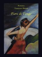 Ebook Fiore di tango di Francesco Marras edito da Francesco Marras