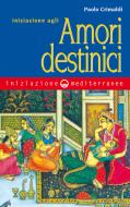 Ebook Iniziazione agli amori destinici di Paolo Crimaldi edito da Edizioni Mediterranee