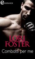 Ebook Combatti per me (eLit) di Lori Foster edito da HarperCollins Italia