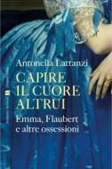 Ebook Capire il cuore altrui di Antonella Lattanzi edito da HaperCollins Italia