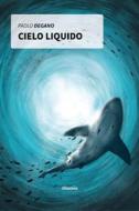 Ebook Cielo liquido di Paolo Degano edito da Gruppo Albatros Il Filo