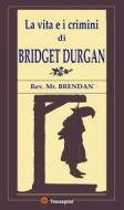 Ebook La vita e i crimini di Bridget Durgan di Rev. Mr. Brendan edito da Youcanprint
