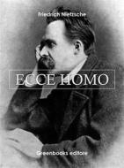 Ebook Ecce homo di Friedrich Nietezsche edito da Greenbooks Editore