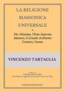 Ebook La Religione Massonica Universale di Vincenzo Tartaglia edito da Vincenzo Tartaglia