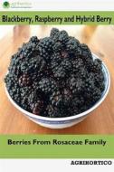 Ebook Blackberry, Raspberry and Hybrid Berry di Agrihortico CPL edito da AGRIHORTICO