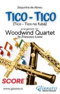 Ebook Tico Tico - Woodwind Quartet (score) di Zequinha de Abreu, a cura di Francesco Leone, Woodwind Quartet Series Glissato edito da Glissato Edizioni Musicali
