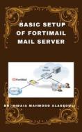 Ebook Basic Setup of FortiMail Mail Server di Dr. Hidaia Mahmood Alassoulii edito da Dr. Hidaia Mahmood Alassouli