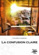 Ebook La Confusion Claire di Valerio Carbone edito da Edizioni Haiku