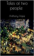 Ebook Tales of two people di Anthony Hope edito da Books on Demand