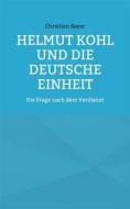 Ebook Helmut Kohl und die Deutsche Einheit di Christian Bayer edito da Books on Demand