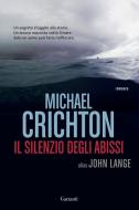 Ebook Il Silenzio degli abissi di Michael Crichton, John Lange edito da Garzanti