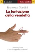 Ebook La tentazione della vendetta di Francesca Giardini edito da Società editrice il Mulino, Spa