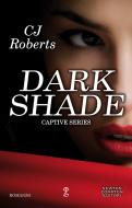 Ebook Dark Shade di CJ Roberts edito da Newton Compton Editori