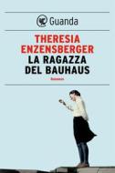 Ebook La ragazza del Bauhaus di Theresia Enzensberger edito da Guanda