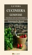 Ebook La vera cuciniera genovese facile ed economica (Edizione del 1865) di Emanuele Rossi edito da Youcanprint