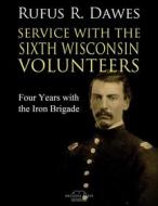 Ebook Service With the Sixth Wisconsin Volunteers di Rufus R. Dawes edito da Arcadia Press
