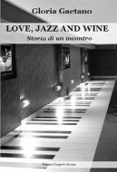Ebook Love, jazz and wine di Gloria Gaetano edito da Edizioni Progetto Cultura 2003