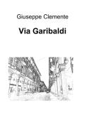 Ebook Via Garibaldi di Clemente Giuseppe edito da ilmiolibro self publishing
