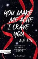 Ebook You make me ache I crave you di Elle A.a. edito da Sperling & Kupfer