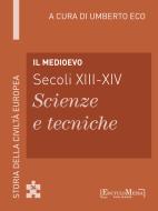 Ebook Il Medioevo (secoli XIII-XIV) - Scienze e tecniche (34) di Umberto Eco edito da EM Publishers