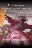 Ebook La teoria della coscienza senziente creatrice di Edoardo Jacopo Bruno edito da Edoardo Jacopo Bruno