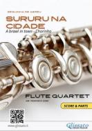 Ebook Flute Quartet sheet music: "Sururu na Cidade" (score & parts) di Zequinha de Abreu edito da Glissato Edizioni Musicali