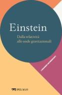 Ebook Einstein – Dalla relatività alle onde gravitazionali di Gariboldi Leonardo, AA.VV. edito da Pelago