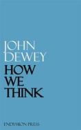 Ebook How We Think di John Dewey edito da Endymion Press