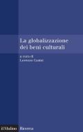 Ebook La globalizzazione dei beni culturali edito da Società editrice il Mulino, Spa