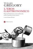 Ebook L' Eros gastronomico di Tullio Gregory, Gianni Moriani edito da Editori Laterza
