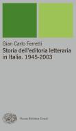 Ebook Storia dell'editoria letteraria in Italia. 1945-2003 di Ferretti Gian Carlo edito da Einaudi