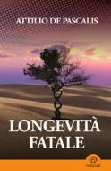 Ebook Longevità fatale di De Pascalis Attilio edito da Mind Edizioni