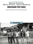 Ebook Montanari per forza di Maurizio Dematteis, Alberto Di Gioia, Andrea Membretti edito da Franco Angeli Edizioni
