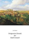 Ebook Fortgesetzte Chronik der Stadt Cronach di Carl Mertel edito da Books on Demand