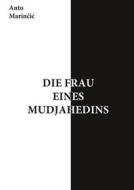 Ebook Die Frau eines Mudjahedins di Anto Marincic edito da Books on Demand