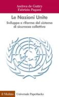 Ebook Le Nazioni Unite di Andrea De Guttry, Fabrizio Pagani edito da Società editrice il Mulino, Spa