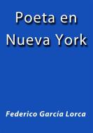 Ebook Poeta en Nueva York di Federico García Lorca edito da Federico García Lorca