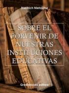 Ebook Sobre el porvenir de nuestras instituciones educativas di Friedrich Nietzsche edito da Greenbooks Editore