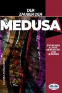 Ebook Der Zauber Der Medusa Zwischen Kunst, Mythos Und Legende di andrea piancastelli edito da Tektime