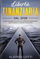 Ebook Liberta' Finanziaria dal 2020 di Alessio Lotti edito da alexus19