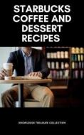Ebook The Ultimate Starbucks Coffee Recipe Book di Knowledge treasure Collection edito da Miguel Carballal