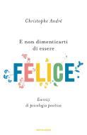 Ebook E non dimenticarti di essere felice di André Christophe edito da Mondadori